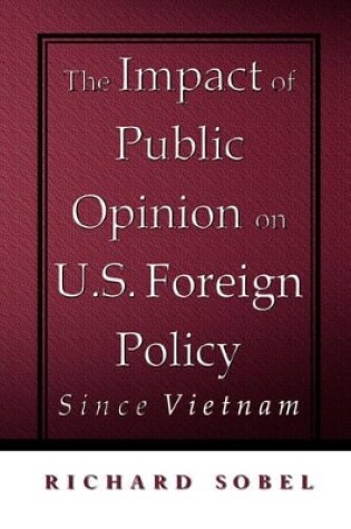 Cover of The Impact of Public Opinion on U.S. Foreign Policy since Vietnam