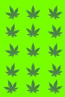 Book cover for Cannabis Leaves Green Journal Notebook 120 College Ruled Lined Pages 6 X 9