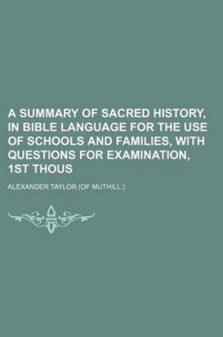 Cover of A Summary of Sacred History, in Bible Language for the Use of Schools and Families, with Questions for Examination, 1st Thous