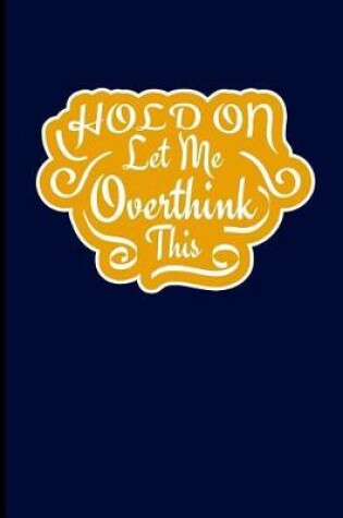 Cover of Hold on Let Me Overthink This