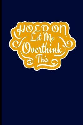 Book cover for Hold on Let Me Overthink This