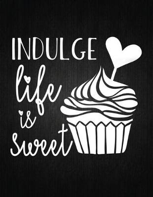 Cover of Indulge Life Is Sweet
