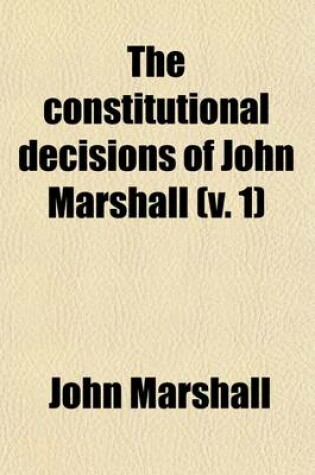 Cover of The Constitutional Decisions of John Marshall (Volume 1)