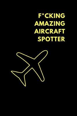 Book cover for F*cking Amazing Aircraft Spotter