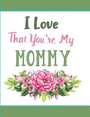 Book cover for I Love That You're My Mommy