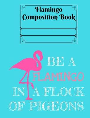 Book cover for Be a Flamingo in a Flock of Pigeons - College Ruled