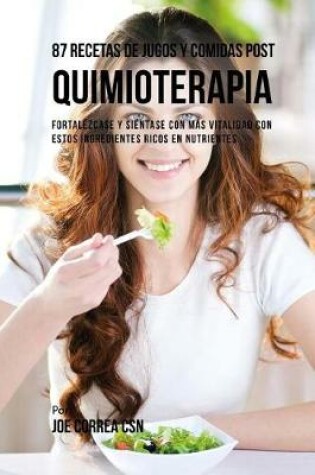 Cover of 87 Recetas de Jugos y Comidas Post Quimioterapia
