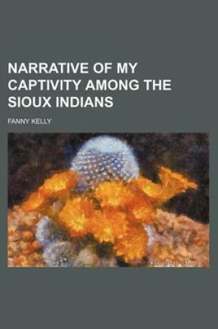 Cover of Narrative of My Captivity Among the Sioux Indians