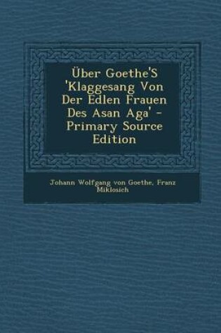 Cover of Uber Goethe's 'Klaggesang Von Der Edlen Frauen Des Asan Aga'