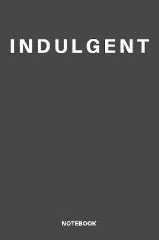 Cover of Indulgent notebook