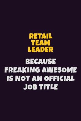 Book cover for Retail Team Leader, Because Freaking Awesome Is Not An Official Job Title