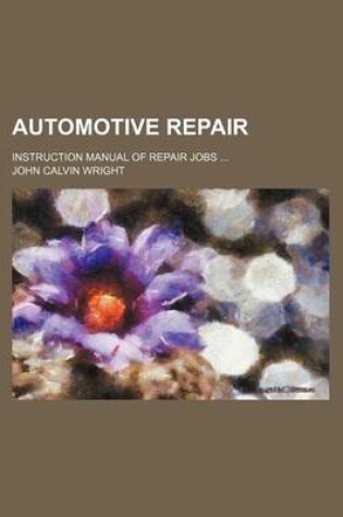 Cover of Automotive Repair; Instruction Manual of Repair Jobs