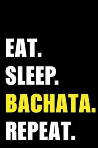 Cover of Eat Sleep Bachata Repeat