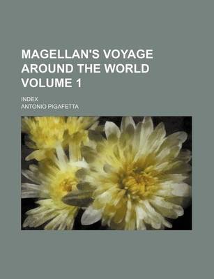 Book cover for Magellan's Voyage Around the World; Index Volume 1