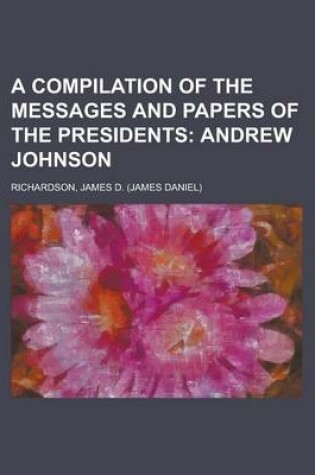 Cover of A Compilation of the Messages and Papers of the Presidents; Andrew Johnson