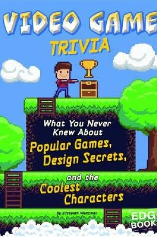Cover of Video Game Trivia: What You Never Knew About Popular Games, Design Secrets, and the Coolest Characters (Not Your Ordinary Trivia)