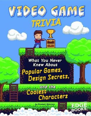 Book cover for Video Game Trivia: What You Never Knew About Popular Games, Design Secrets, and the Coolest Characters (Not Your Ordinary Trivia)