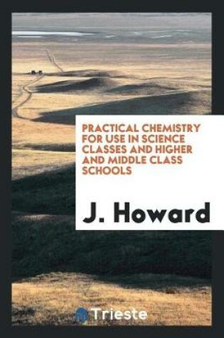 Cover of Practical Chemistry for Use in Science Classes and Higher and Middle Class Schools