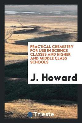 Book cover for Practical Chemistry for Use in Science Classes and Higher and Middle Class Schools