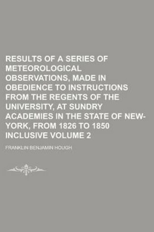 Cover of Results of a Series of Meteorological Observations, Made in Obedience to Instructions from the Regents of the University, at Sundry Academies in the State of New-York, from 1826 to 1850 Inclusive Volume 2