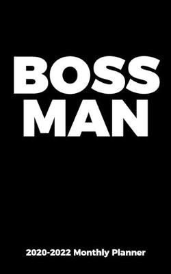 Book cover for BOSS MAN - 2020-2022 Monthly Planner for Professionals, Executives, and Entrepreneurs