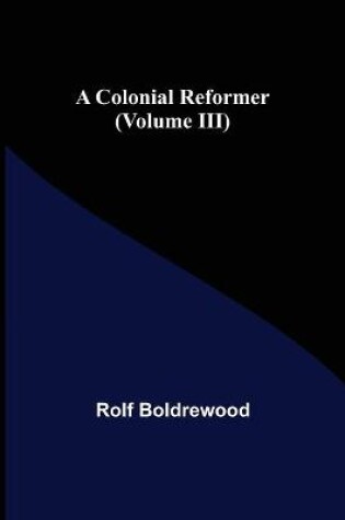 Cover of A Colonial Reformer (Volume III)