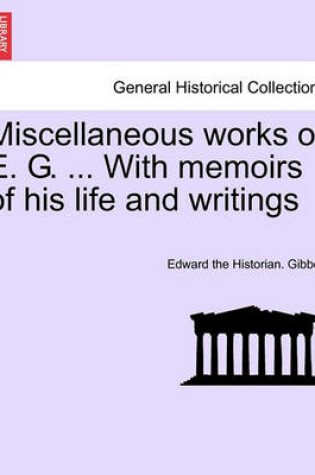Cover of Miscellaneous Works of E. G. ... with Memoirs of His Life and Writings, Vol. II