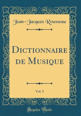 Book cover for Dictionnaire de Musique, Vol. 3 (Classic Reprint)