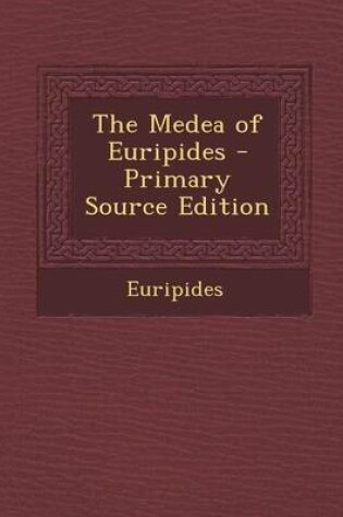 Cover of The Medea of Euripides - Primary Source Edition