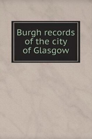 Cover of Burgh records of the city of Glasgow