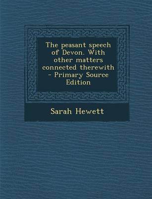 Book cover for The Peasant Speech of Devon. with Other Matters Connected Therewith - Primary Source Edition