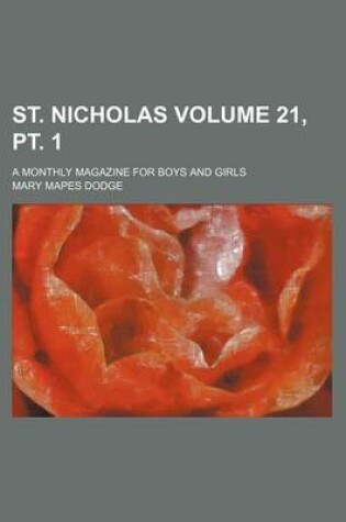 Cover of St. Nicholas Volume 21, PT. 1; A Monthly Magazine for Boys and Girls