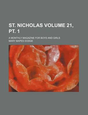 Book cover for St. Nicholas Volume 21, PT. 1; A Monthly Magazine for Boys and Girls