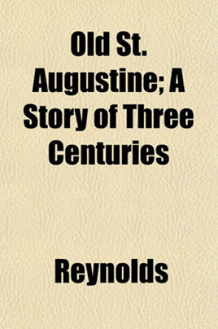 Cover of Old St. Augustine; A Story of Three Centuries