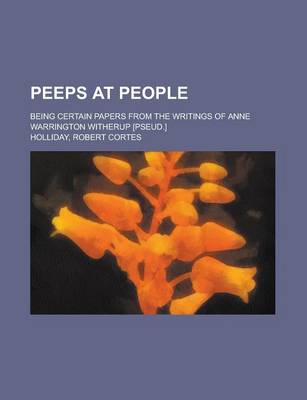 Book cover for Peeps at People; Being Certain Papers from the Writings of Anne Warrington Witherup [Pseud.]