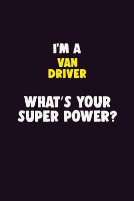 Book cover for I'M A Van Driver, What's Your Super Power?