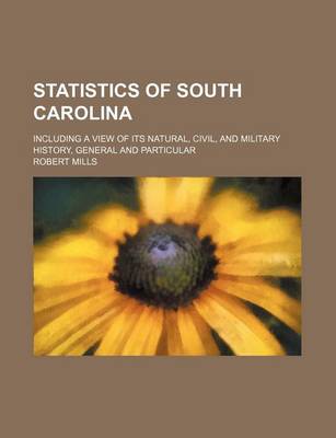 Book cover for Statistics of South Carolina; Including a View of Its Natural, Civil, and Military History, General and Particular