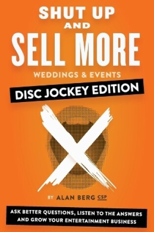 Cover of Shut Up and Sell More Weddings & Events - Disc Jockey Edition