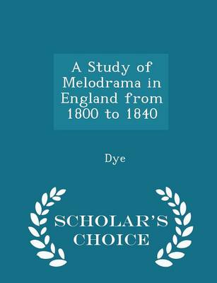 Book cover for A Study of Melodrama in England from 1800 to 1840 - Scholar's Choice Edition