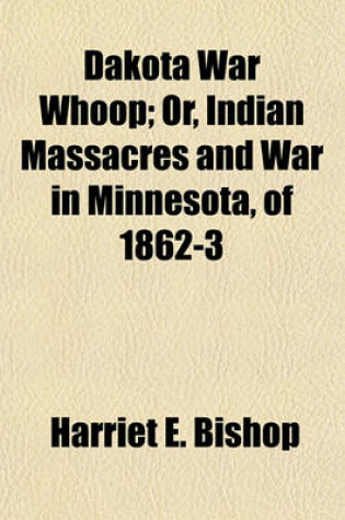 Cover of Dakota War Whoop; Or, Indian Massacres and War in Minnesota, of 1862-3