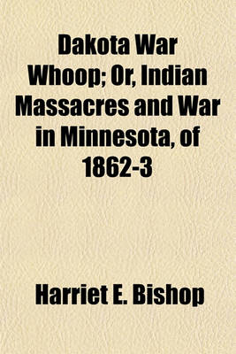 Book cover for Dakota War Whoop; Or, Indian Massacres and War in Minnesota, of 1862-3