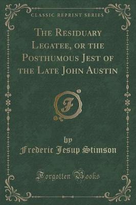 Book cover for The Residuary Legatee, or the Posthumous Jest of the Late John Austin (Classic Reprint)