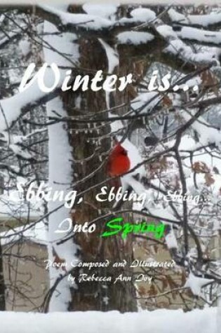 Cover of Winter is...Ebbing, Ebbing, Ebbing into Spring