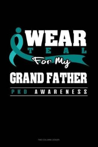 Cover of I Wear Teal for My Grand Father - Pkd Awareness
