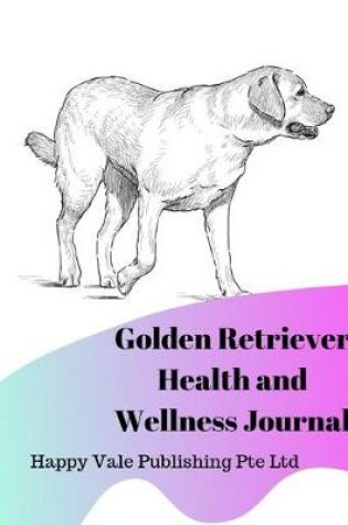 Cover of Golden Retriever Health and Wellness Journal