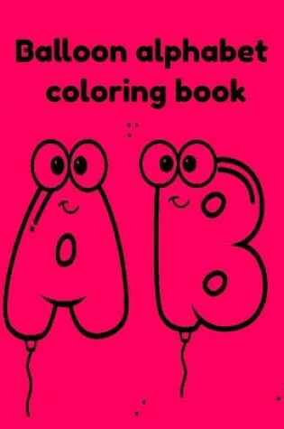 Cover of Balloon alphabet coloring book