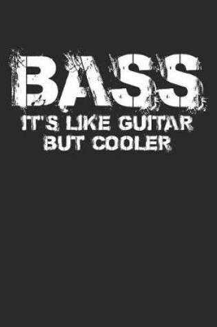 Cover of Bass It's Like Guitar, But Cooler