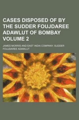 Cover of Cases Disposed of by the Sudder Foujdaree Adawlut of Bombay Volume 2