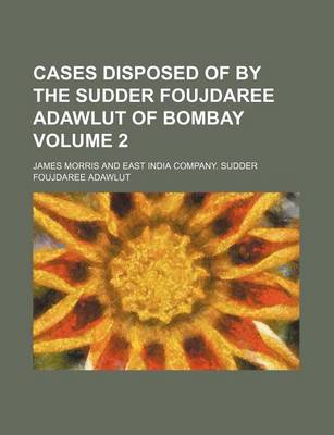 Book cover for Cases Disposed of by the Sudder Foujdaree Adawlut of Bombay Volume 2