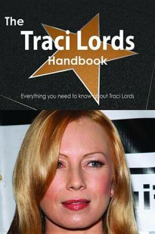 Cover of The Traci Lords Handbook - Everything You Need to Know about Traci Lords